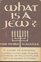 What Is a Jew? A Guide to Judaism: A Distinguished Rabbi Answers Questions on the Customs and Beliefs of the Jews as a People B00DR1V2QK Book Cover