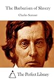 The Barbarism of Slavery (Perfect Library)