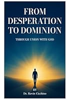 From Desperation to Dominion: Through Union With God 1968762302 Book Cover
