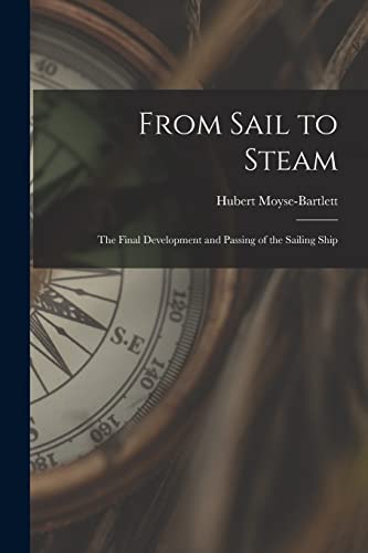 From Sail to Steam: the Final Development and Passing of the Sailing Ship
