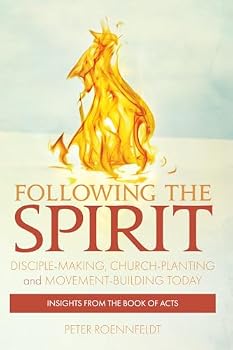 Following the Spirit: Following the Spirit: Disciple-making, Church-planting and Movement-building Today
