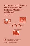  E-government and Public Sector Process Rebuilding: Dilettantes, Wheel Barrows, and Diamonds
