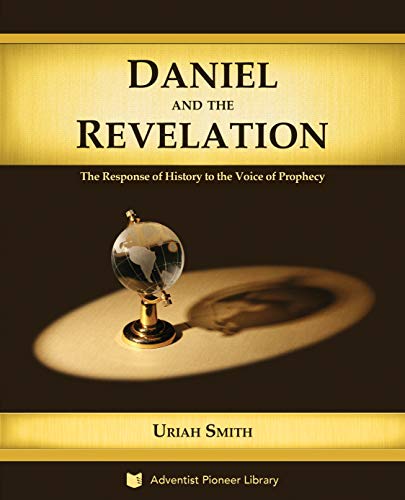 Daniel and the Revelation: The Response of History to the Voice of Prophecy (English Edition)