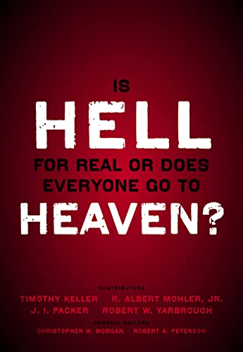 Is Hell for Real or Does Everyone Go To Heaven?: With contributions by Timothy Keller, R. Albert Mohler Jr., J. I. Packer, and Robert Yarbrough. General ... W. Morgan and Robert A. Peterson.