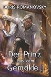 Der Prinz aus dem Gemälde (Buch 1): Eine Historische Portal Progression-Fantasy Serie