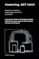 Mastering .NET MAUI: Build Cross-Platform Mobile Apps with C# 13 and .NET 9 A Hands-On Guide to Developing Modern, High-Performance Apps for iOS, Android, macOS, and Windows B0F66NZDS1 Book Cover
