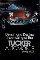 Design and Destiny: The Making of the Tucker Automobile 0924321008 Book Cover