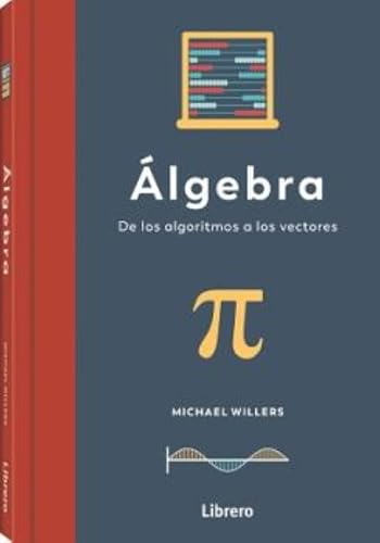 Álgebra: De los algoritmos a los vectores (SIN COLECCION)