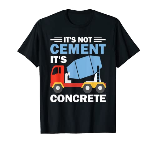 It's Not Cement It's Concrete - Mezclador de hormigón Camiseta