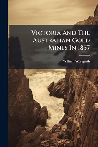 Victoria And The Australian Gold Mines In 1857