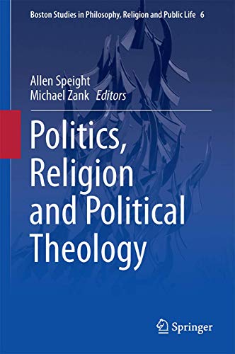 Politics, Religion and Political Theology (Boston Studies in Philosophy, Religion and Public Life, 6)