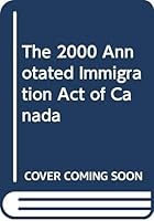 The 2000 Annotated Immigration Act of Canada SC 0459270184 Book Cover