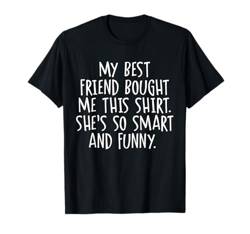 My Best Friend Bought Me This Funny Friendship T-Shirt