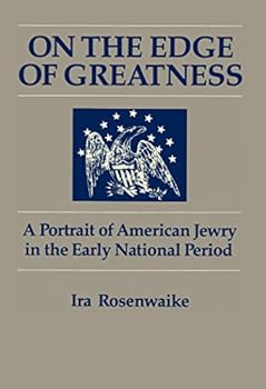 Hardcover On the Edge of Greatness: A Portrait of American Jewry in the Early National Period (Publications of the American Jewish Archives) Book