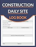 Construction Site Daily Log Book: Job Site Project Management Report, Contractors Logbook to Record Daily Activity, Employee, Trade, Sub Contractors, Safety Issues and More