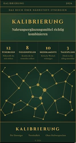 KALIBRIERUNG : Nahrungsergänzungsmittel richtig kombinieren – Synergien, Gegenspieler und Medikamenten-Wechselwirkungen verständlich erklärt