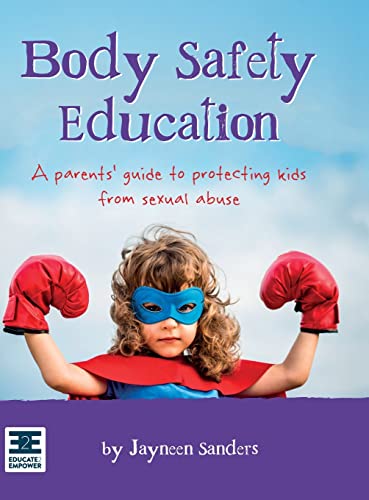 Body Safety Education: A Parents' Guide To Protecting Kids From Sexual Abuse