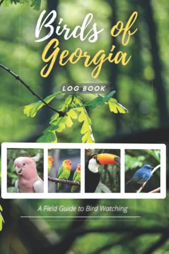 Birds of Georgia Log Book: Practical Bird Sighting Journal - Backyard Birders' Logbook, Birding Journal to Keep Track of Sightings and Lists, Peaceful ... best Gift for lovely Birders & Bird Watchers