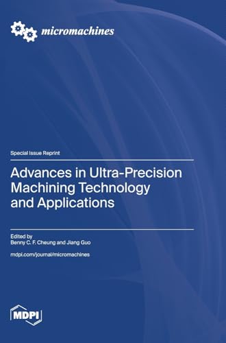 Advances in Ultra-Precision Machining Technology and Applications