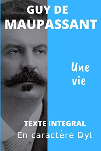 Une vie: Texte intégral, édition adaptée aux personnes dyslexiques Une vie: Texte intégral, édition adaptée aux personnes dyslexiques