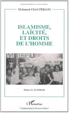 Islamisme, laïcité, et droits de l'homme: Un siècle de débat sans cesse reporté au sein de la pensée arabe contemporaine