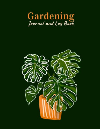 Garden Journal and Log Book: Monthly Gardening Organizer And Planner For Gardeners, Garden Lovers, A