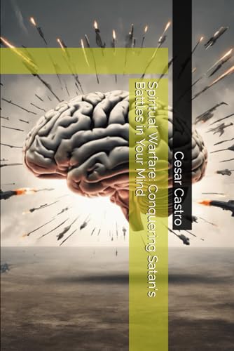 Spiritual Warfare: Conquering Satan's Battles in Your Mind