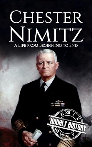 Chester Nimitz: A Life from Beginning to End (World War 2 Biographies) (English Edition)