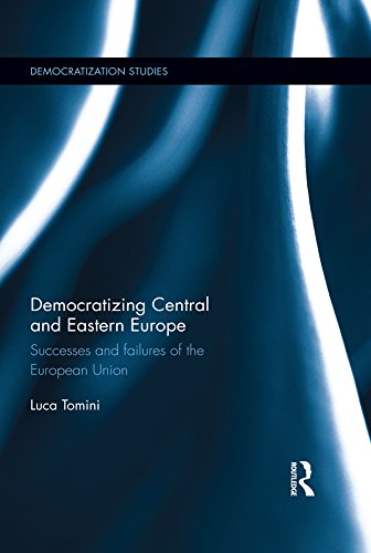 Democratizing Central and Eastern Europe: Successes and failures of the European Union (Democratization and Autocratization Studies)