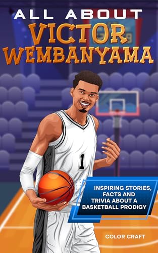 All About Victor Wembanyama: Inspiring stories, facts and trivia about a once-in-a-lifetime talent: All the history, details and incredible feats you ... of Victor Wembanyama (Basketball Bio Books)