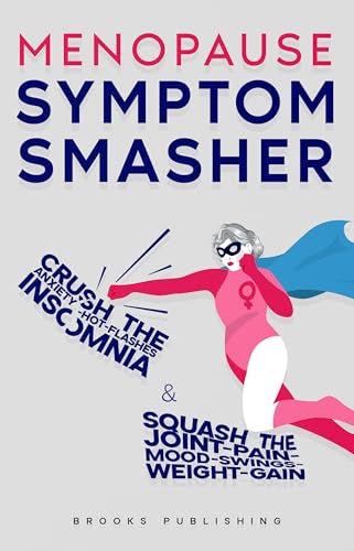 Menopause Symptom Smasher: Crush the Anxiety-Hot Flashes-Insomnia & Squash the Joint-Pain-Mood Swings-Weight-Gain (English Edition)