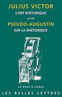L'Art Rhetorique: Suivi de Pseudo-Augustin, Sur La Rhetorique 2251339779 Book Cover