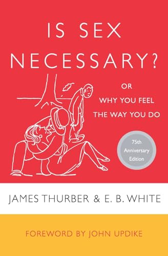 Is Sex Necessary?: Or Why You Feel the Way You Do – A Sidesplitting Illustrated Classic on Love, Marriage, and Human Comedy