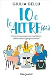  Io e le altre: Storia di una convivenza affollata dalle mie troppe personalità (Italian Edition)