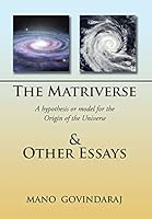 The Matriverse & Other Essays: A Hypothesis or Model of the Origin of the Universe 1503557618 Book Cover