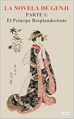 La Novela de Genji: Parte 1: El Príncipe Resplandeciente