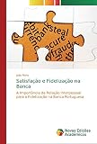  Satisfação e Fidelização na Banca: A Importância da Relação Interpessoal para a Fidelização na Banca Portuguesa