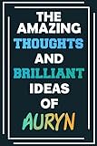  The Amazing Thoughts and Brilliant Ideas of Auryn: Blank Lined Notebook - Personalized Name - Custom Journal for Auryn