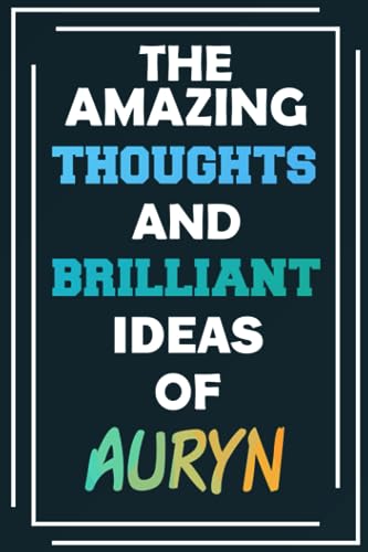  The Amazing Thoughts and Brilliant Ideas of Auryn: Blank Lined Notebook - Personalized Name - Custom Journal for Auryn