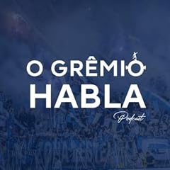 O Gr&ecirc;mio Habla Podcast Por O Gremio Habla capa
