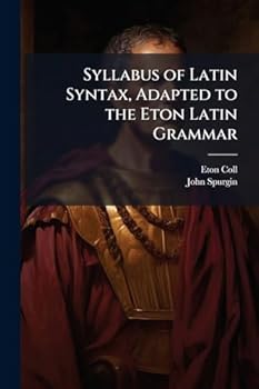 Syllabus of Latin Syntax, Adapted to the Eton Latin Grammar