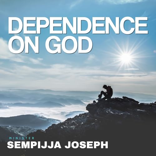 Dependence on God (sermon) - Min. Sempijja Joseph