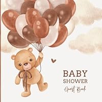 Baby Shower Guest Book: Teddy Bear Guest Sign In with Advice for Parents + Wishes for Baby, Gift Log and Keepsake Memory Pages | Balloon Bear Neutral Beige Brown 1960273019 Book Cover