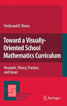 Toward a Visually-Oriented School Mathematics Curriculum: Research, Theory, Practice, and Issues 2011th Edition book cover