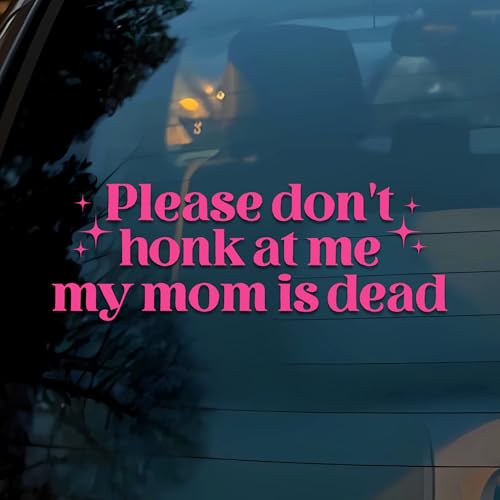 Please Don't Honk at Me My Mom is Dead Car Decal Funny Neurodivergent, Mental Health, Girly, Joke Humor Car Window Accessories Affirmations Vinyl Waterproof 6 Inches Bumper Sticker Gift for Mom Dad