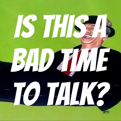 Is This a Bad Time to Talk? Podcast Por Global Comedy Studios arte de portada