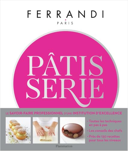 Pâtisserie: Toutes les techniques et recettes d'une école d'excellence