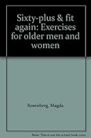 Sixty-plus & fit again: Exercises for older men and women 0816165688 Book Cover