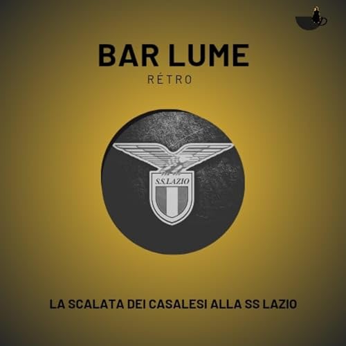 Bar Lume retrò: La scalata alla SS Lazio dei Casalesi Podcast Por arte de portada
