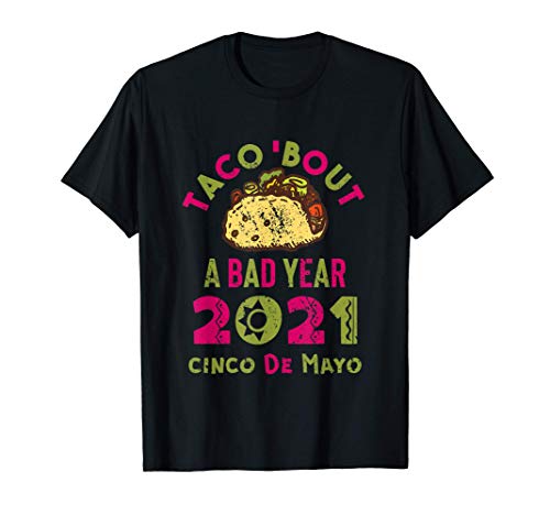 Taco Bout A Bad Year 2021 Cinco De Mayo Funny Tacos Pun T-Shirt